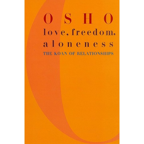 Love, freedom, aloneness The koan of relationships Osho