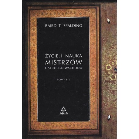 Życie i nauka Mistrzów Dalekiego Wschodu Tom I - V Baird T. Spalding