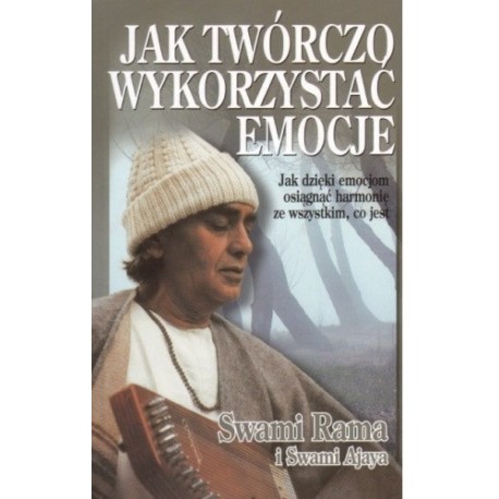 Jak twórczo wykorzystać emocje Swami Rama, Swami Ajaya