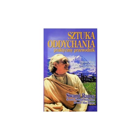 Sztuka oddychania praktyczny przewodnik Swami Rama, dr med. Rudolph Ballentine, dr med. Alan Hymes