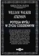 Potęga myśli w życiu codziennym William Walker Atkinson