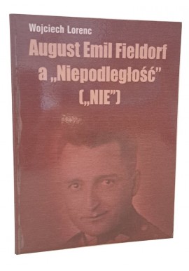 August Emil Fieldorf a "Niepodległość" ["NIE"] Wojciech Lorenc