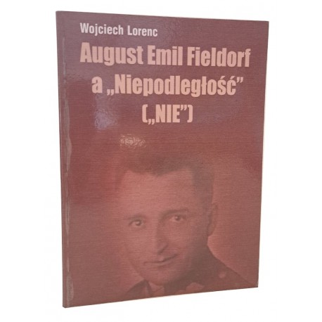 August Emil Fieldorf a "Niepodległość" ["NIE"] Wojciech Lorenc