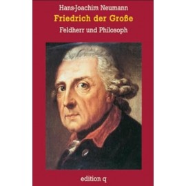 Friedrich der Große. Feldherr und Philosoph Hans-Joachim Neumann