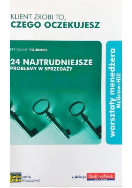 Klient zrobi to czego oczekujesz 24 najtrudniejsze problemy w sprzedaży Ferdinand Fournies