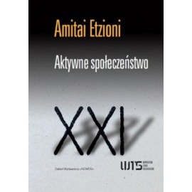 Aktywne społeczeństwo Teoria procesów społecznych i politycznych Amitai Etzioni