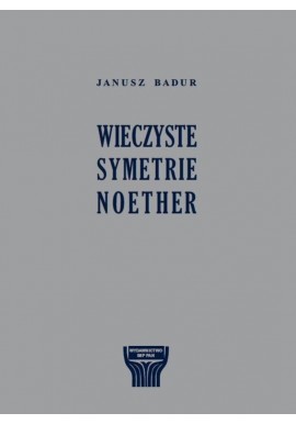 Wieczyste Symetrie Noether Janusz Badur