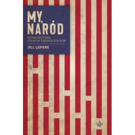 My, Naród Nowa historia Stanów Zjednoczonych Jill Lepore