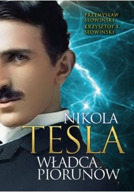 Nikola Tesla Władca piorunów Przemysław Słowiński, Krzysztof K. Słowiński