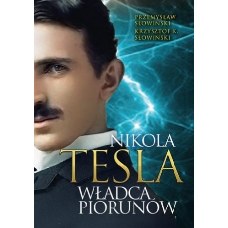 Nikola Tesla Władca piorunów Przemysław Słowiński, Krzysztof K. Słowiński