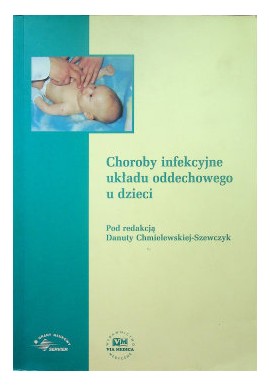 Choroby infekcyjne układu oddechowego u dzieci Danuta Chmielewska-Szewczyk (red.)