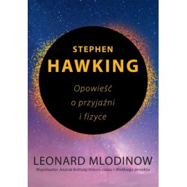 Stephen Hawking Opowieść o przyjaźni i fizyce Leonard Mlodinow