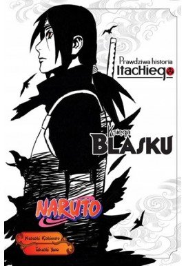 Księga Blasku Naruto Prawdziwa historia Itachiego Masashi Kishimoto, Takashi Yano