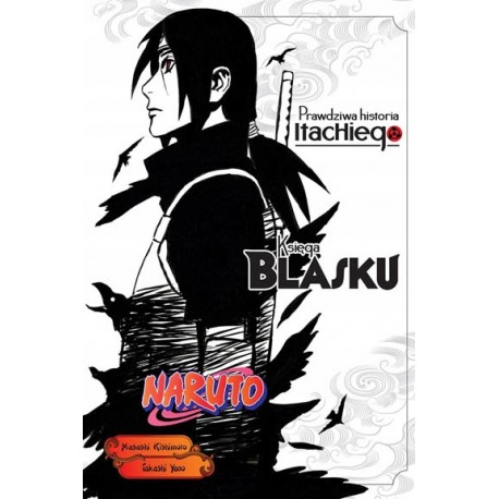 Księga Blasku Naruto Prawdziwa historia Itachiego Masashi Kishimoto, Takashi Yano