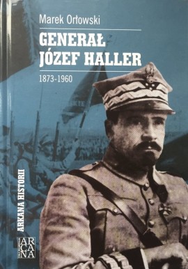 Generał Józef Haller 1873-1960 Marek Orłowski