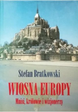 Wiosna Europy Mnisi, królowie i wizjonerzy Stefan Bratkowski