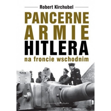 Pancerne armie Hitlera na froncie wschodnim Robert Kirchubel