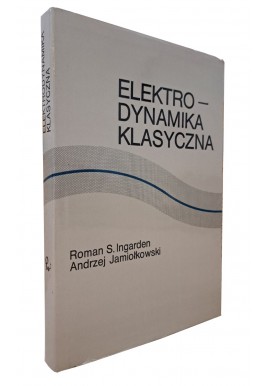 Elektrodynamika klasyczna Roman S. Ingarden, Andrzej Jamiołkowski