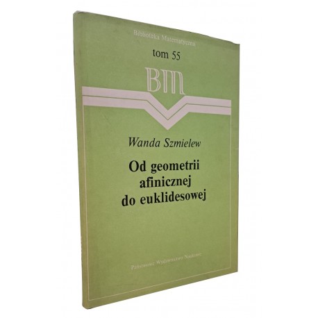 Od geometrii afinicznej do euklidesowej Wanda Szmielew