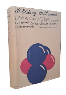 Fizyka kwantowa atomów, cząsteczek, ciał stałych, jąder i cząstek elementarnych R. Eisberg, R. Resnick