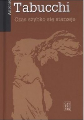 Czas szybko się starzeje Antonio Tabucchi