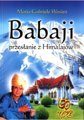 Babaji przesłanie z Himalajów Maria Gabriele Wosien