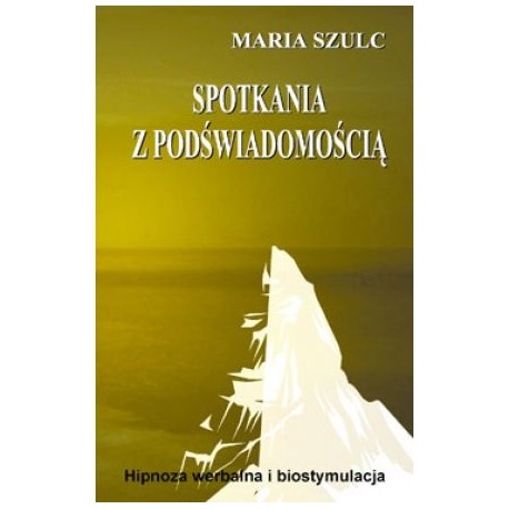 Spotkania z podświadomością Maria Szulc