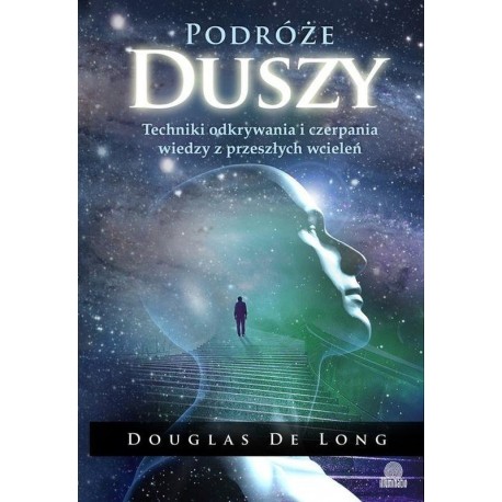 Podróże duszy Techniki odkrywania i czerpania wiedzy z przeszłych wcieleń Douglas De Long