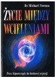 Życie między wcieleniami Dr Michael Newton