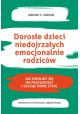 Dorosłe dzieci niedojrzałych emocjonalnie rodziców Lindsay C. Gibson