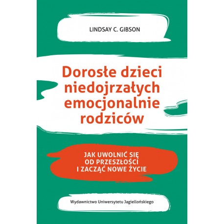 Dorosłe dzieci niedojrzałych emocjonalnie rodziców Lindsay C. Gibson