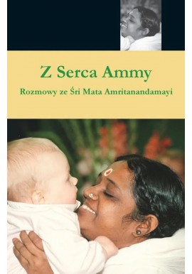 Z serca Ammy Rozmowy ze Śri Mata Amritanandamayi Devi Swami Amritaswarupananda