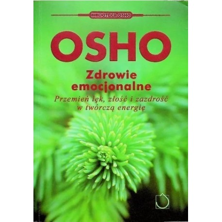 Zdrowie emocjonalne Przemień lęk, złość i zazdrość w twórczą energię OSHO