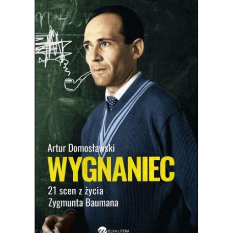 Wygnaniec 21 scen z życia Zygmunta Baumana Artur Domosławski