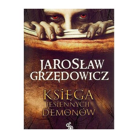 Księga Jesiennych Demonów Jarosław Grzędowicz