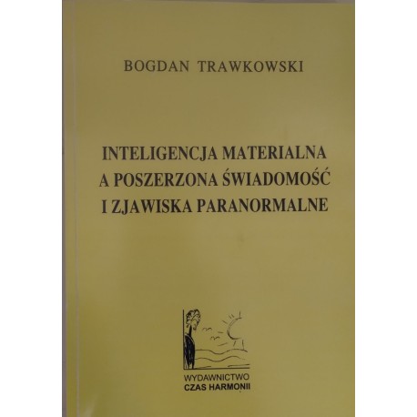 Inteligencja materialna a poszerzona świadomość i zjawiska paranormalne Bogdan Trawkowski