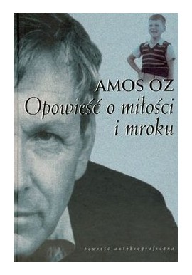 Opowieść o miłości i mroku Amos Oz