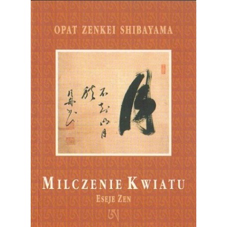 Milczenie Kwiatu Eseje Zen Opat Zenkei Shibayama