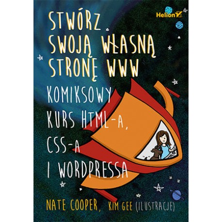 Stwórz swoją własną stronę www Komiksowy kurs HTML-a, CSS-a i Wordpressa Nate Cooper, Kim Gee (ilustr.)