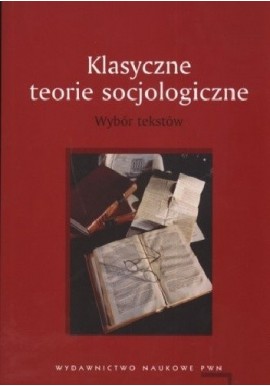 Klasyczne teorie socjologiczne Wybór tekstów Paweł Śpiewak (red. nauk.)