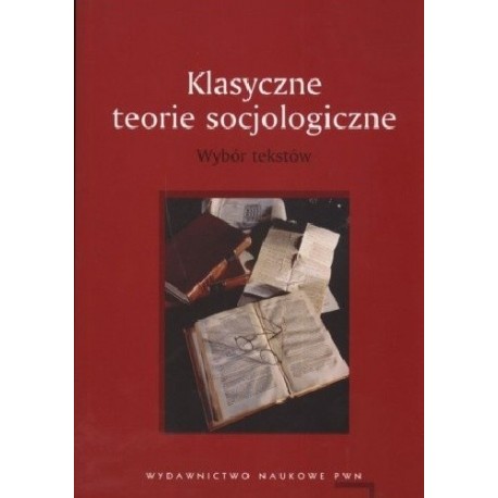 Klasyczne teorie socjologiczne Wybór tekstów Paweł Śpiewak (red. nauk.)