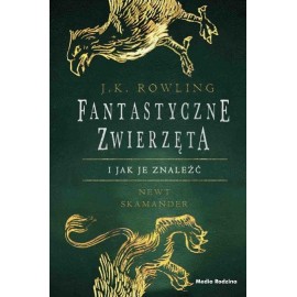 Fantastyczne zwierzęta i jak je znaleźć J.K. Rowling