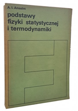 Podstawy fizyki statystycznej i termodynamiki A.I. Anselm