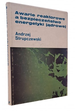 Awarie reaktorowe a bezpieczeństwo energetyki jądrowej Andrzej Strupczewski