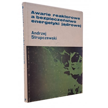 Awarie reaktorowe a bezpieczeństwo energetyki jądrowej Andrzej Strupczewski