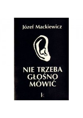 Nie trzeba głośno mówić Józef Mackiewicz