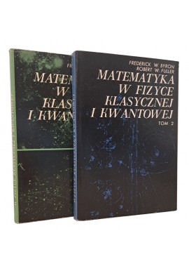 Matematyka w fizyce klasycznej i kwantowej Tom 1-2 F. W. Byron R. W. Fuller