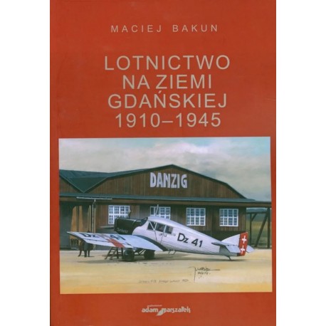 Lotnictwo na ziemi gdańskiej 1910-1945 Maciej Bakun