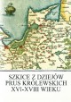 Szkice z dziejów Prus Królewskich XVI-XVIII wieku Józef Włodarski (red. nauk.)