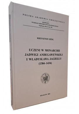 Uczeni w monarchi Jadwigi Anegaweńskiej i Władysława Jagiełły (1384-1434) Krzysztof Ożóg